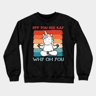 Eff You See Kay Why Oh You Funny Vintage Unicorn Yoga Lover Crewneck Sweatshirt